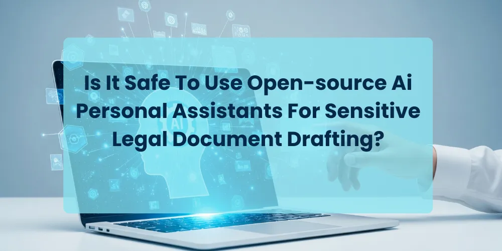 Is It Safe To Use Open-source Ai Personal Assistants For Sensitive Legal Document Drafting?
