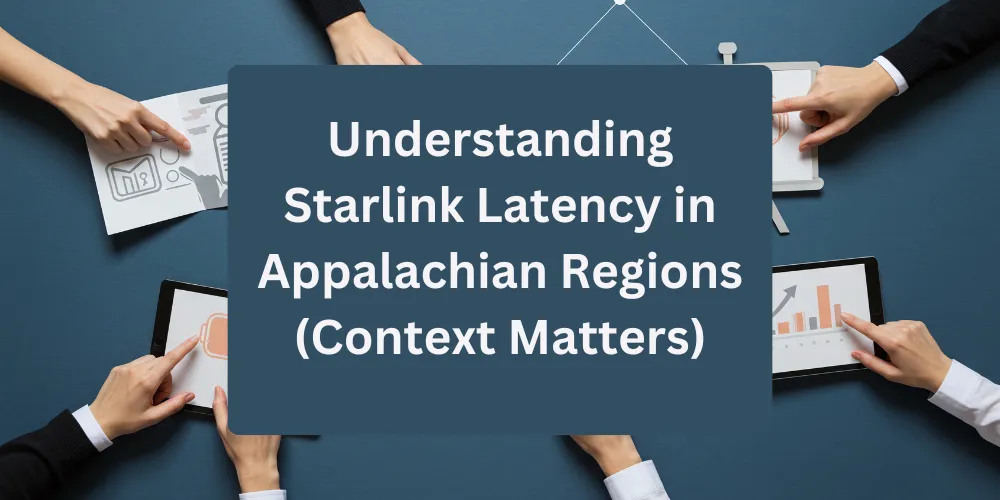 Understanding Starlink Latency in Appalachian Regions (Context Matters)