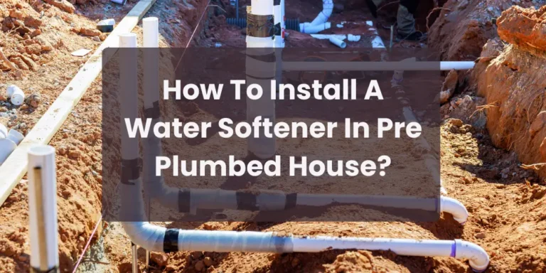 How To Install A Water Softener In Pre Plumbed House​?