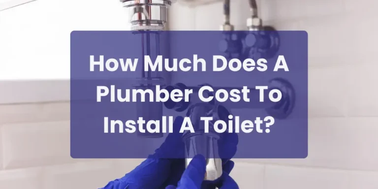 How Much Does A Plumber Cost To Install A Toilet​?