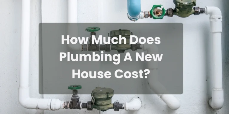 How Much Does Plumbing A New House Cost?