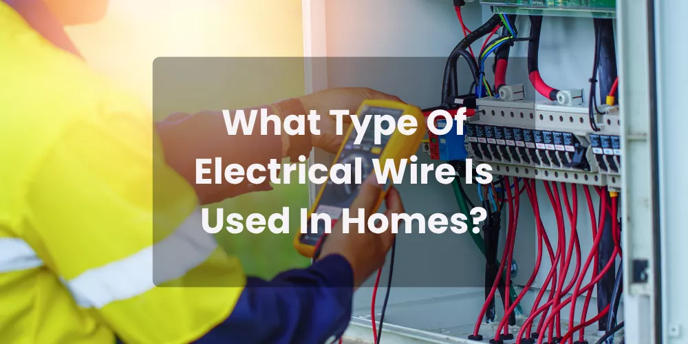 What Type Of Electrical Wire Is Used In Homes?
