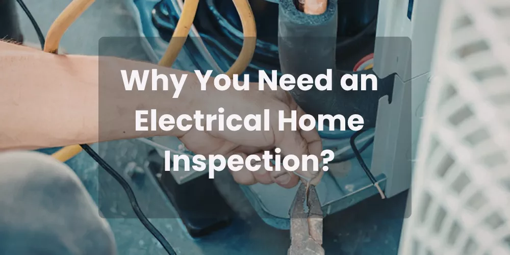 Why You Need an Electrical Home Inspection?