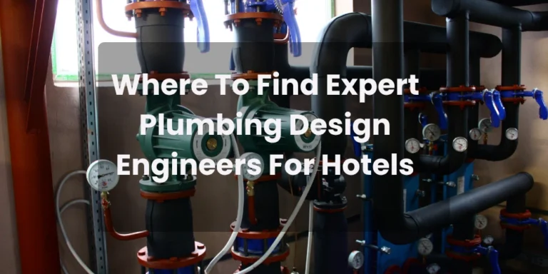 Where To Find Expert Plumbing Design Engineers For Hotels