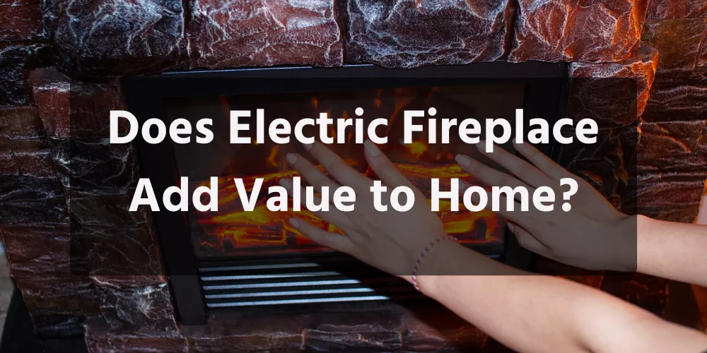 Does Electric Fireplace Add Value to Home?