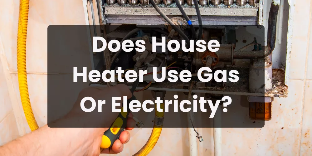 Does House Heater Use Gas Or Electricity?