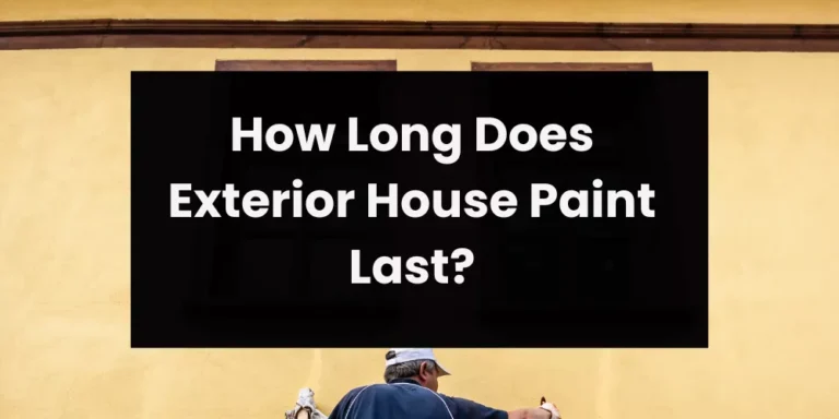 How Long Does Exterior House Paint Last?