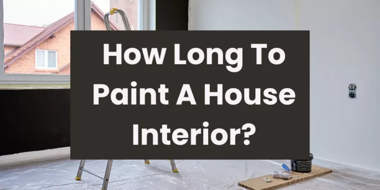 How Long To Paint A House Interior?
