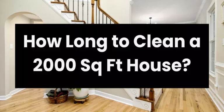 How Long to Clean a 2000 Sq Ft House