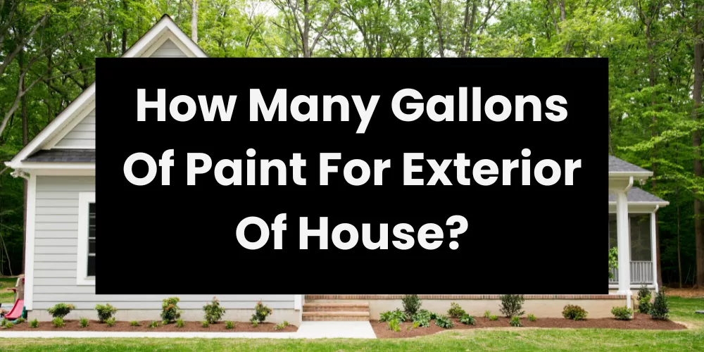 How Many Gallons Of Paint For Exterior Of House?