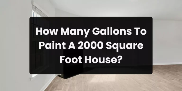 How Many Gallons To Paint A 2000 Square Foot House?