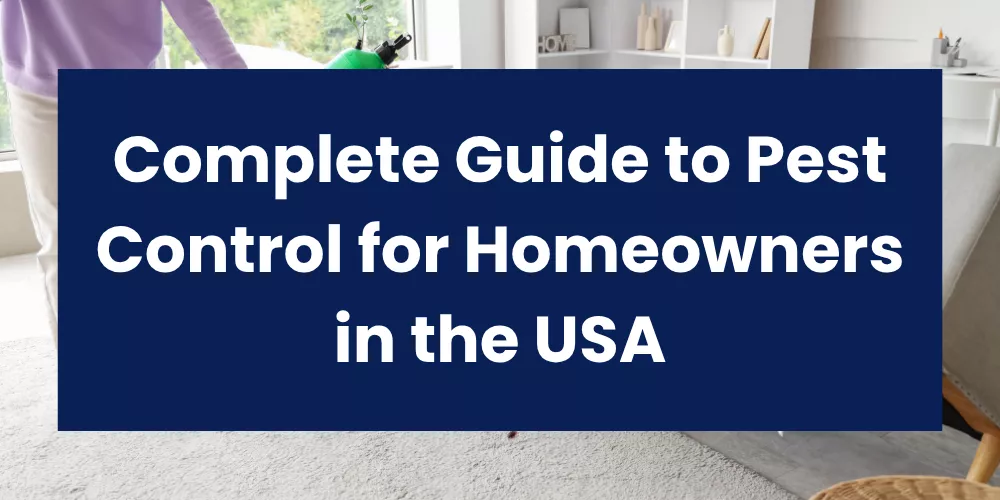 Complete Guide to Pest Control for Homeowners in the USA
